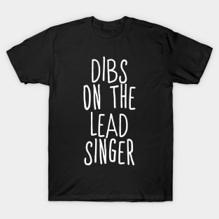 Dibs On The Lead Singer T-Shirt